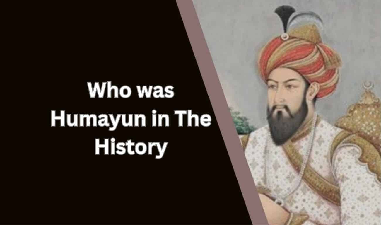 Who was Humayun in The History?