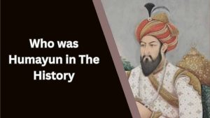 Who was Humayun in The History