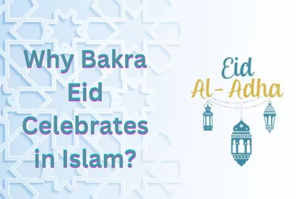 Why Bakra Eid Celebrates in Islam?