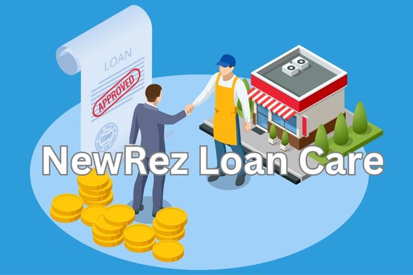NewRez Loan Care: A Comprehensive Guide