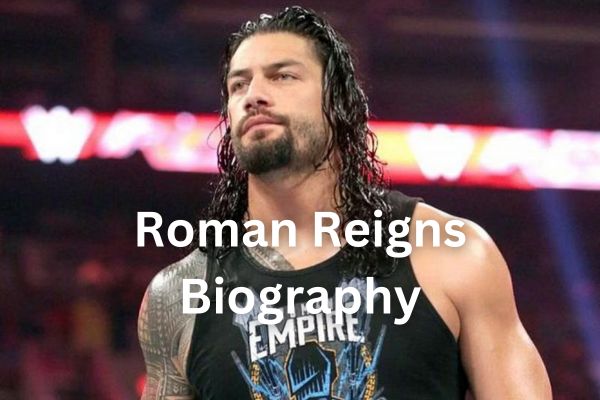 WWE Superstart Roman Reigns Biography
