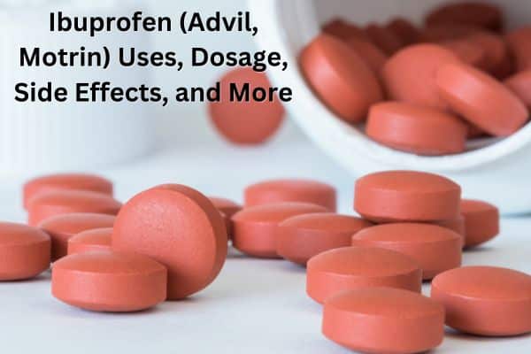 Ibuprofen (Advil, Motrin): Uses, Dosage, Side Effects, and More
