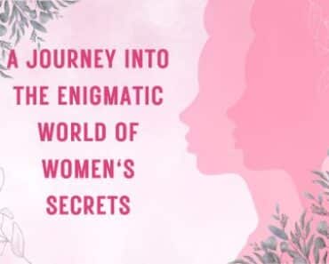 A Journey into the Enigmatic World of Women’s Secrets