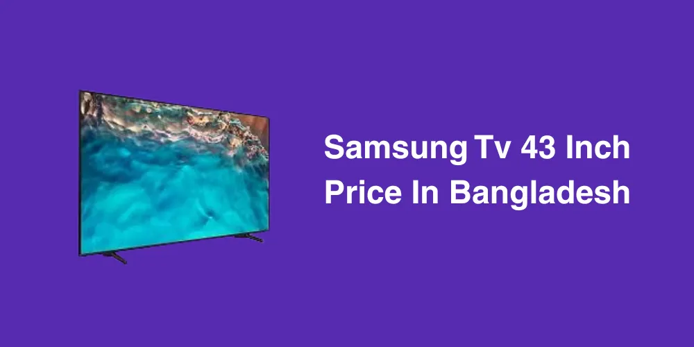 Samsung Tv 43 Inch Price In Bangladesh