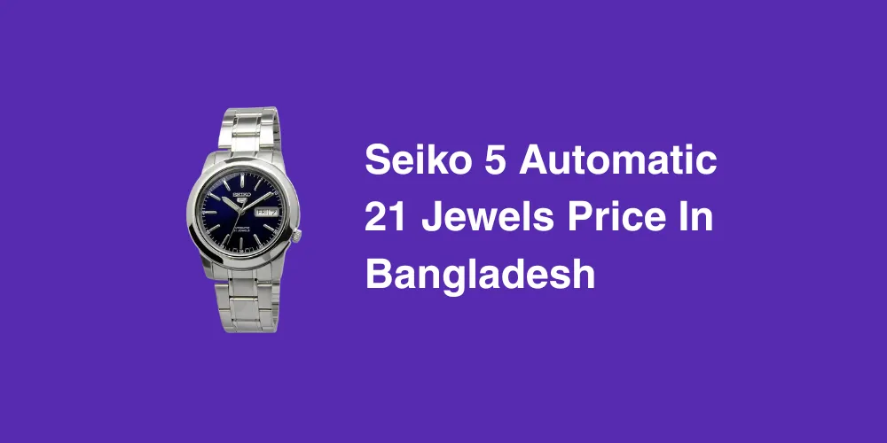 Seiko 5 Automatic 21 Jewels Price in Bangladesh